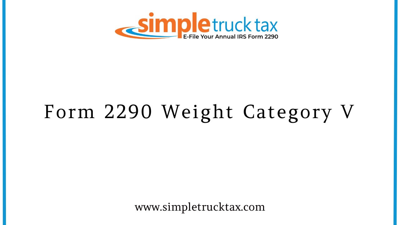 Form 2290 Weight Category V: Everything You Need to Know About the 75,000+ lbs Bracket